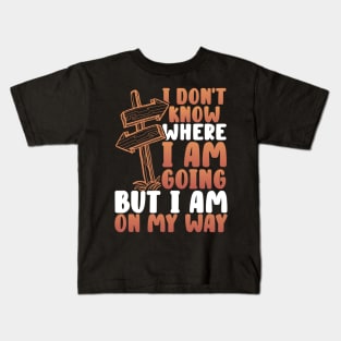 I don't know where I am going but I am on my way Kids T-Shirt